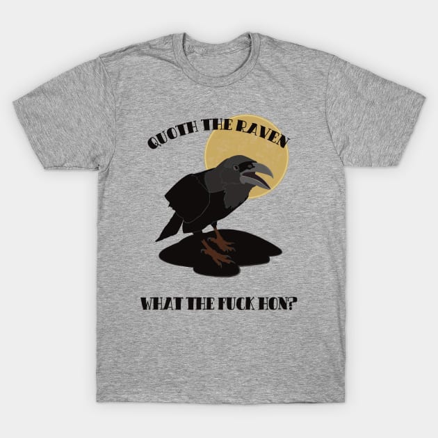 Quoth the Raven "What the fuck hun?" T-Shirt by SunGraphicsLab